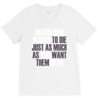 Brand New Wants To Die Just As Much As You Want Th V-neck Tee | Artistshot