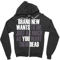 Brand New Wants To Die Just As Much As You Want Th Zipper Hoodie | Artistshot