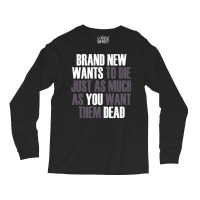 Brand New Wants To Die Just As Much As You Want Th Long Sleeve Shirts | Artistshot