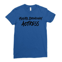 Future Broadway Actress Ladies Fitted T-shirt | Artistshot