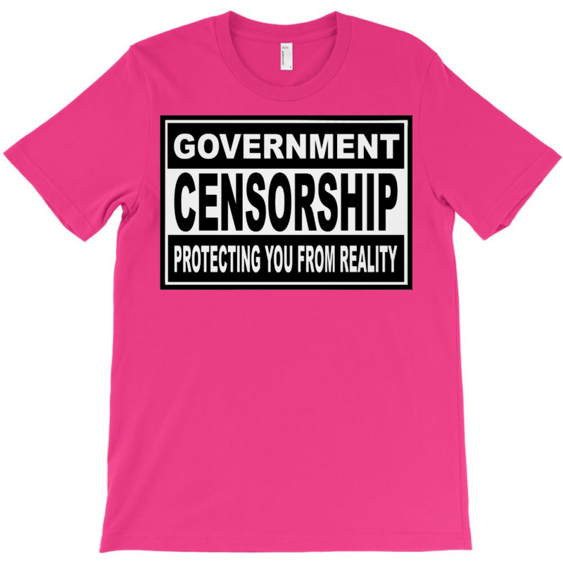 Government Censorship   Protecting You From Realit T-Shirt by buddoxhardoe | Artistshot