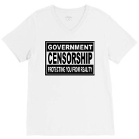 Government Censorship   Protecting You From Realit V-neck Tee | Artistshot