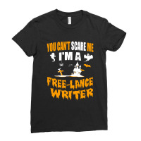 You Can T Scare Me I M A Free Lance Writer Ladies Fitted T-shirt | Artistshot