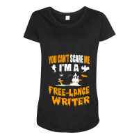 You Can T Scare Me I M A Free Lance Writer Maternity Scoop Neck T-shirt | Artistshot