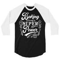 Baking Baking Is My Superpower Trending 3/4 Sleeve Shirt | Artistshot