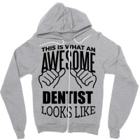 Awesome And Funny This Is What An Awesome Dentist Zipper Hoodie | Artistshot