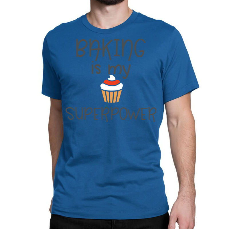 Baking Baking Is My Superpower Classic T-shirt by tunquelss6 | Artistshot