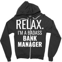 Relax Im A Badass Bank Manager Tumblr Zipper Hoodie | Artistshot