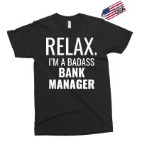 Relax Im A Badass Bank Manager Tumblr Exclusive T-shirt | Artistshot