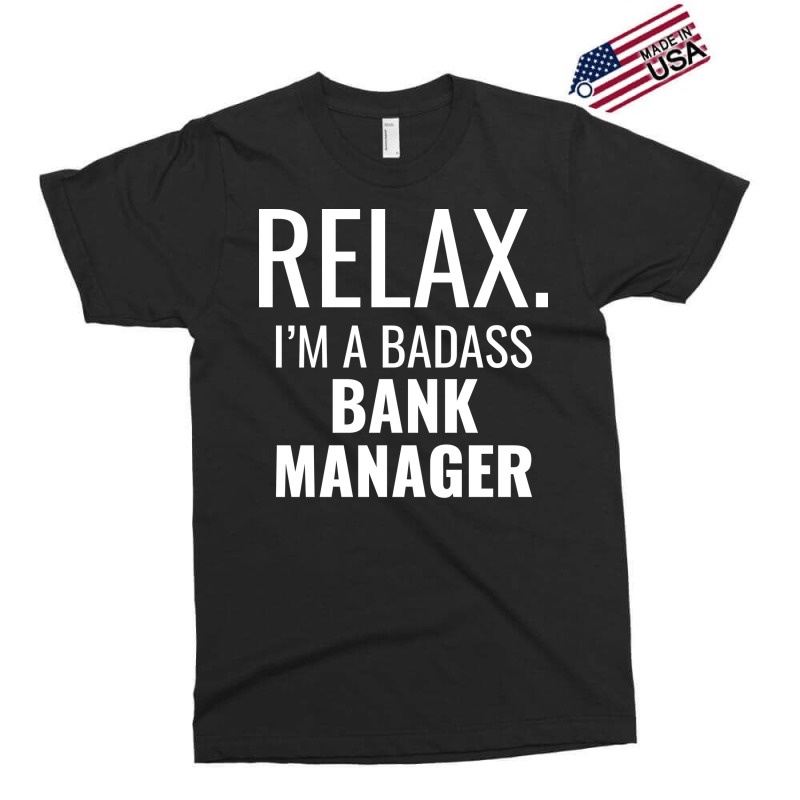 Relax Im A Badass Bank Manager Tumblr Exclusive T-shirt by soutzitacenv | Artistshot