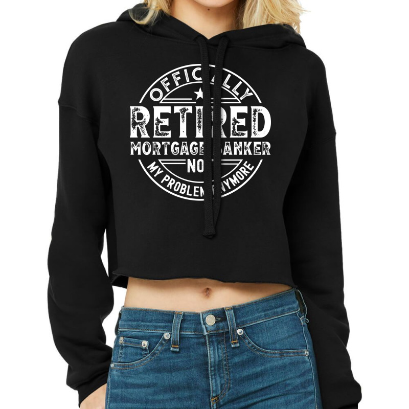 Retired Mortgage Banker Humor Gift Cropped Hoodie by soutzitacenv | Artistshot