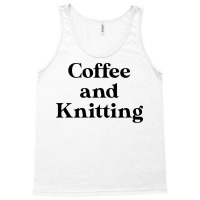 Funny Knitting Lover Gift Knitting Gift Coffee And Tank Top | Artistshot