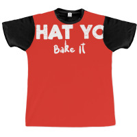 Life Is What You Bake It Nature Graphic T-shirt | Artistshot