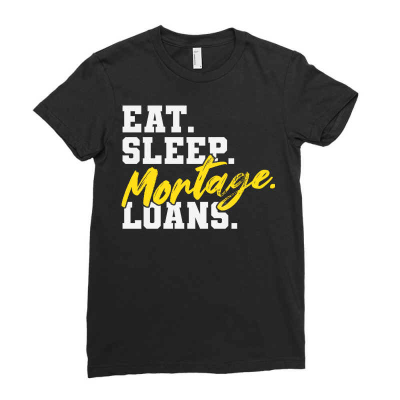 Eat Sleep Mortgage Loans Humor Ladies Fitted T-Shirt by beragivirnest | Artistshot