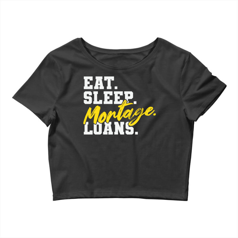 Eat Sleep Mortgage Loans Humor Crop Top by beragivirnest | Artistshot