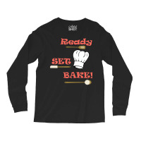 Ready Set Bake Baking Competition Trending Long Sleeve Shirts | Artistshot