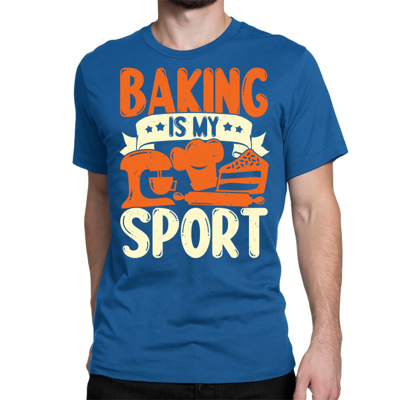 Baking Is My Sport Baker Gift Funny Classic T-shirt by mshhorbadadee | Artistshot