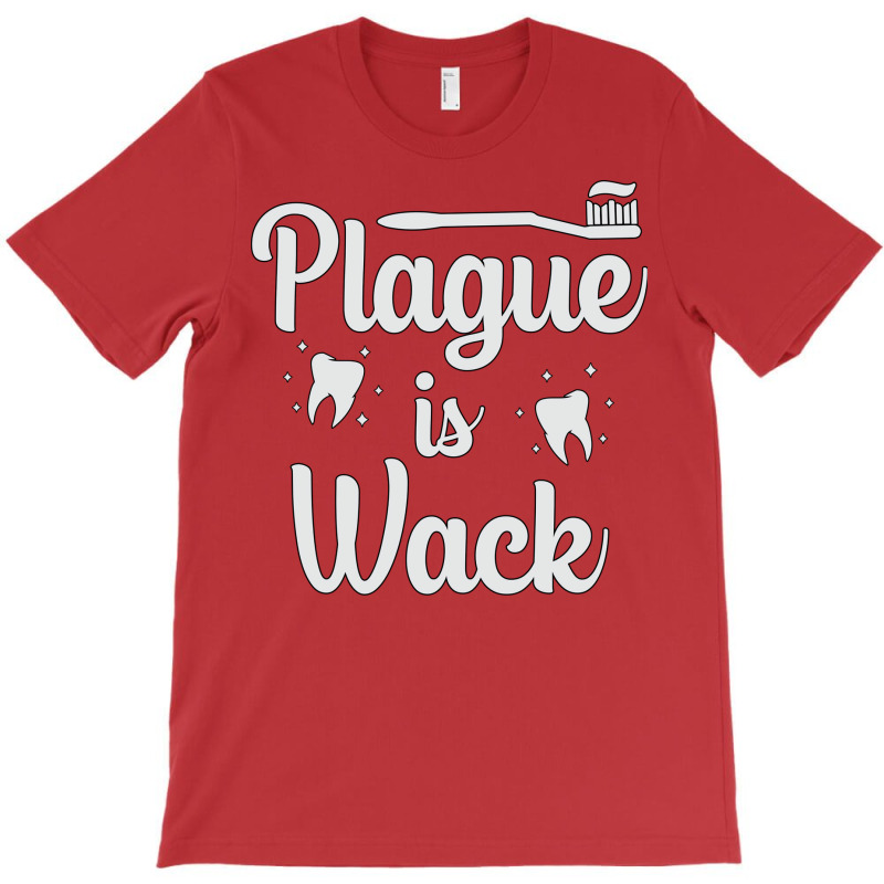 Plaque Is Wack Dentist Dental Teeth Love T-shirt | Artistshot