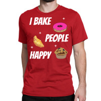 I Bake People Happy Baking Baker Aesthetic Classic T-shirt | Artistshot