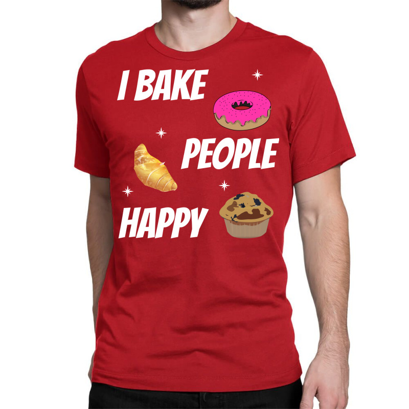 I Bake People Happy Baking Baker Aesthetic Classic T-shirt | Artistshot