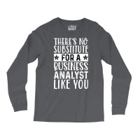 Theres No Substitue For A Business Analyst Like Yo Long Sleeve Shirts | Artistshot