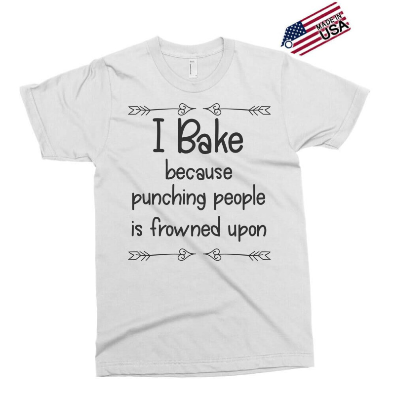 Baking I Bake Because Punching People Is Frowned U Exclusive T-shirt | Artistshot