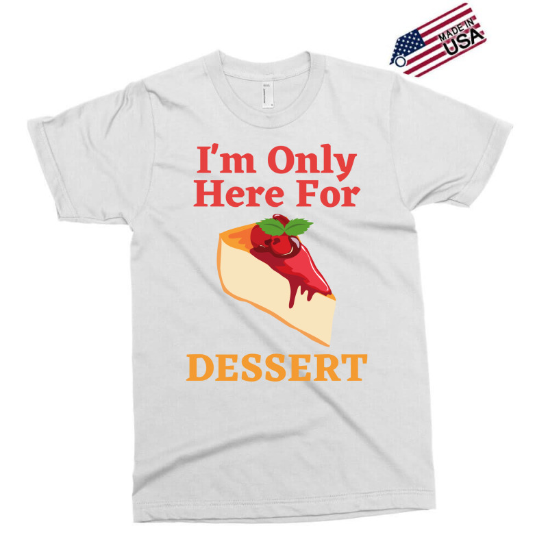 Im Only Here For The Dessert Tshirt Love Exclusive T-shirt | Artistshot