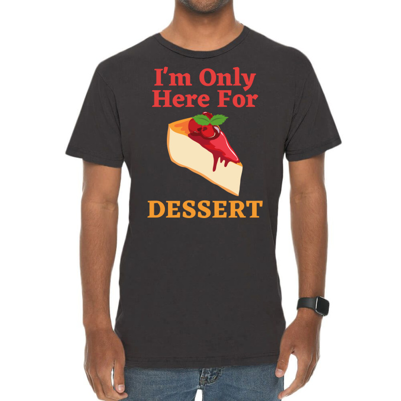 Im Only Here For The Dessert Tshirt Love Vintage T-shirt | Artistshot