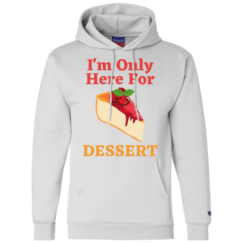 Im Only Here For The Dessert Tshirt Love Champion Hoodie | Artistshot