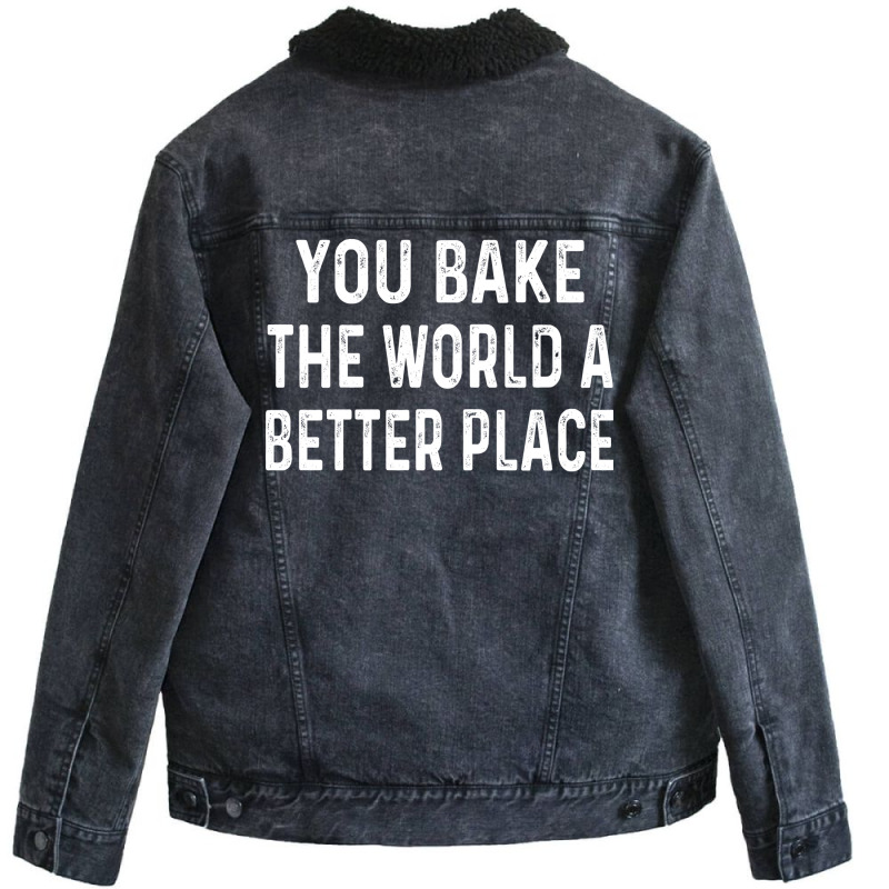 You Bake The World A Better Place Trending Unisex Sherpa-lined Denim Jacket | Artistshot