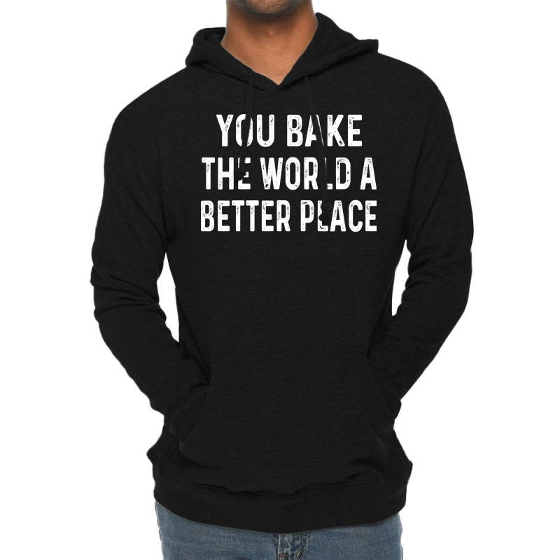 You Bake The World A Better Place Trending Lightweight Hoodie | Artistshot