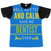 Im So Well Rested And Calm Said No Dentist Ever Vi Graphic T-shirt | Artistshot