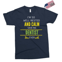 Im So Well Rested And Calm Said No Dentist Ever Vi Exclusive T-shirt | Artistshot