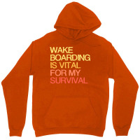 Wake Boarding Is Vital For My Survival Cute Unisex Hoodie | Artistshot