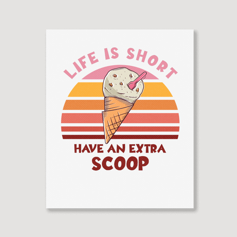 Life Is Short Have An Extra Scoop Cute Portrait Canvas Print | Artistshot