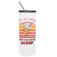 Life Is Short Have An Extra Scoop Cute Skinny Tumbler | Artistshot