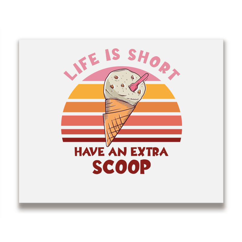 Life Is Short Have An Extra Scoop Cute Metal Print Horizontal | Artistshot