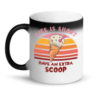 Life Is Short Have An Extra Scoop Cute Magic Mug | Artistshot