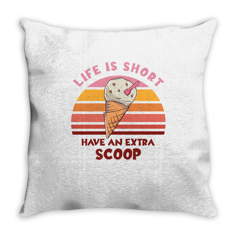 Life Is Short Have An Extra Scoop Cute Throw Pillow | Artistshot