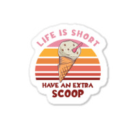 Life Is Short Have An Extra Scoop Cute Sticker | Artistshot