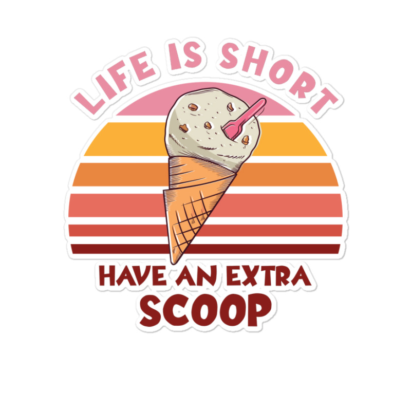 Life Is Short Have An Extra Scoop Cute Sticker | Artistshot