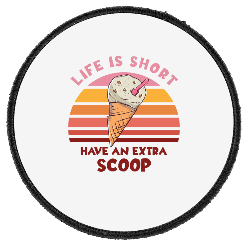 Life Is Short Have An Extra Scoop Cute Round Patch | Artistshot