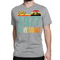 July 1977 Birthday Gift  Vintage July 1977 Awesome Classic T-shirt | Artistshot