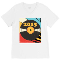 Vintage Retro 2015 Birthday  Vinyl Music Stars V-neck Tee | Artistshot