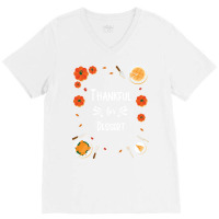 Thankful For Dessert Funny V-neck Tee | Artistshot