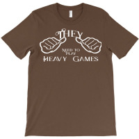 They Needs To Play Heavy Games Nature T-shirt | Artistshot