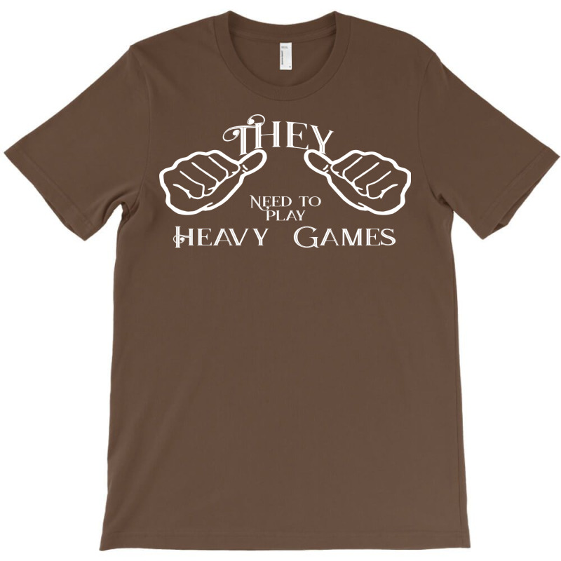 They Needs To Play Heavy Games Nature T-shirt | Artistshot