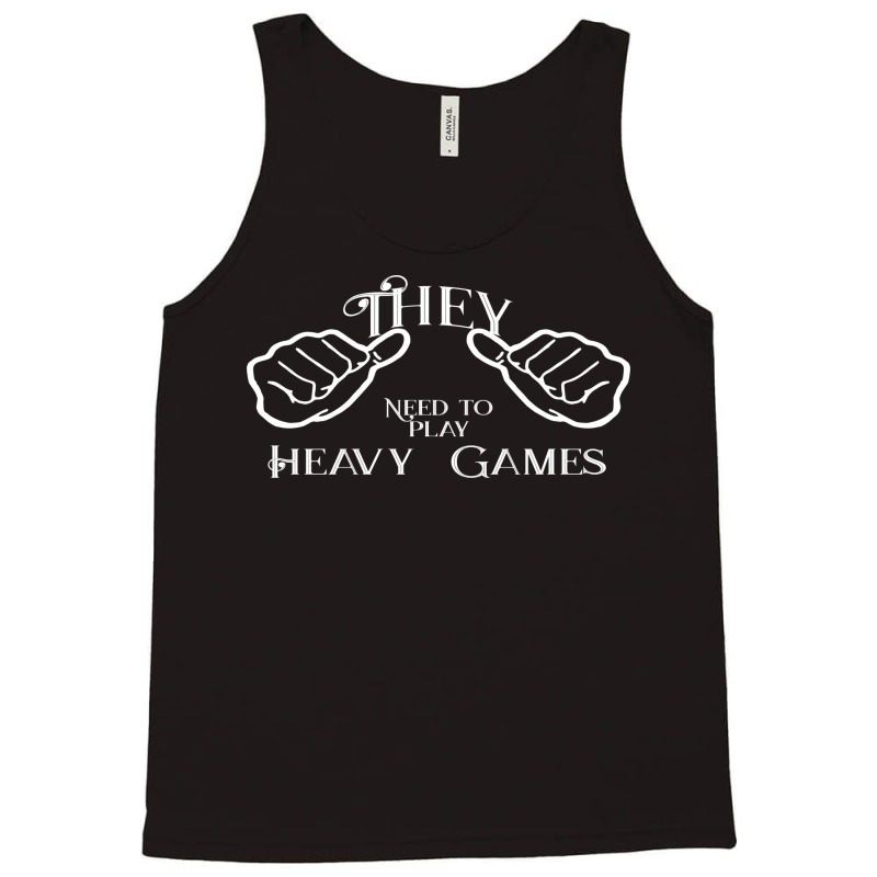 They Needs To Play Heavy Games Nature Tank Top | Artistshot