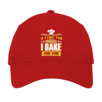 If I Like You I Bake For You Baking Gift Summer Adjustable Cap | Artistshot