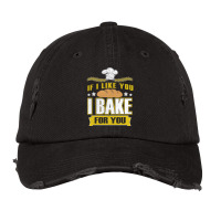 If I Like You I Bake For You Baking Gift Summer Vintage Cap | Artistshot